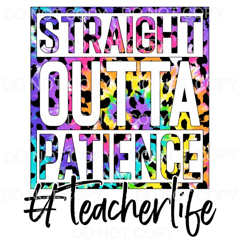 Straight Outta Patience Teacher Life Tie Dye Leopard #651 