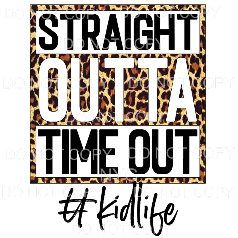 Straight Outta Time Out Kid Life Leopard Sublimation 