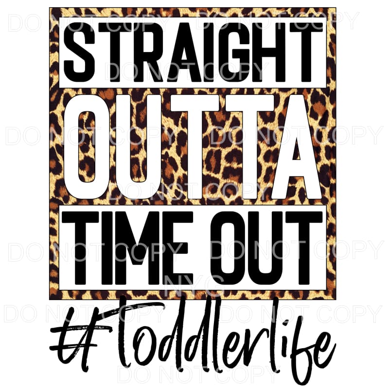 Straight Outta Time Out Toddler Life Leopard Sublimation 