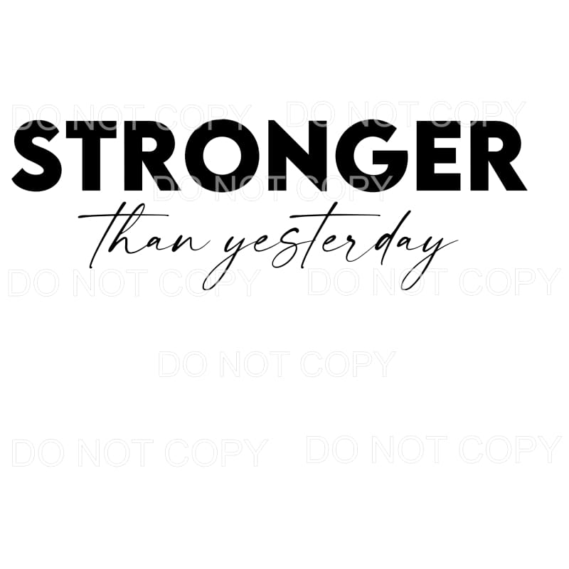 Stronger Than Yesterday Sublimation transfers - Heat 