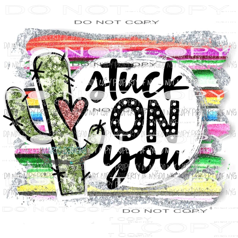 Stuck on you cactus Serape Sublimation transfers Valentines day Love Heat Transfer