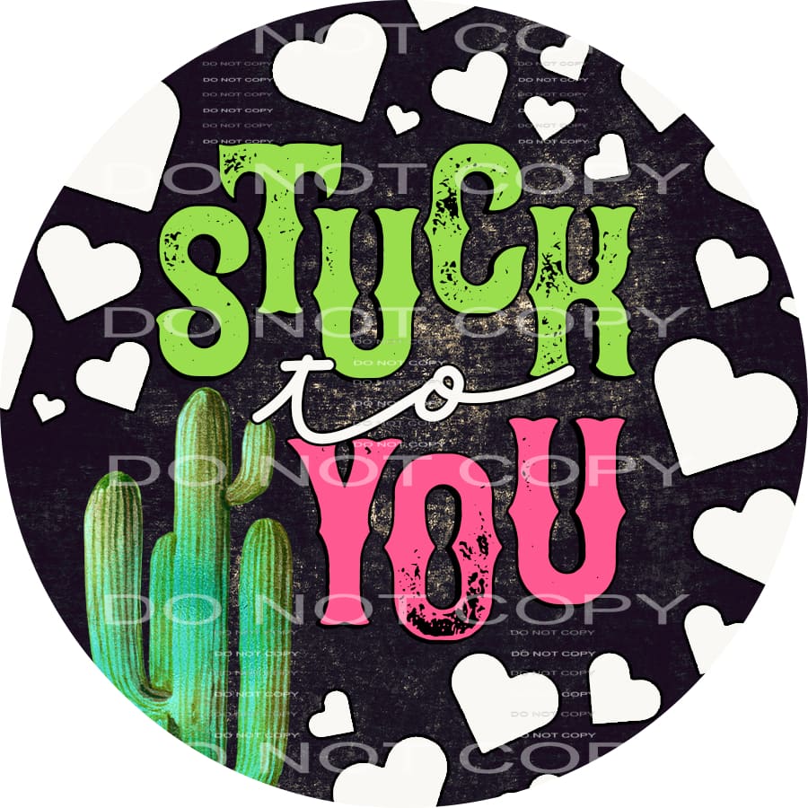 Stuck To You Cactus Hearts Valentines Day #2604 Sublimation 