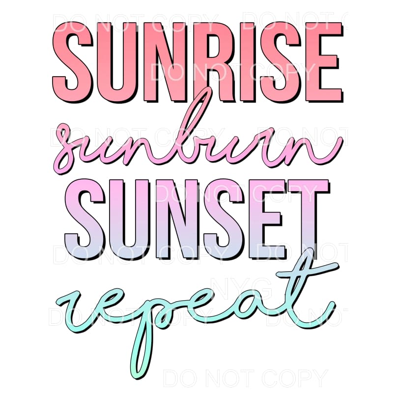 Sunrise Sunburn Sunset Repeat #9 Sublimation transfers - 