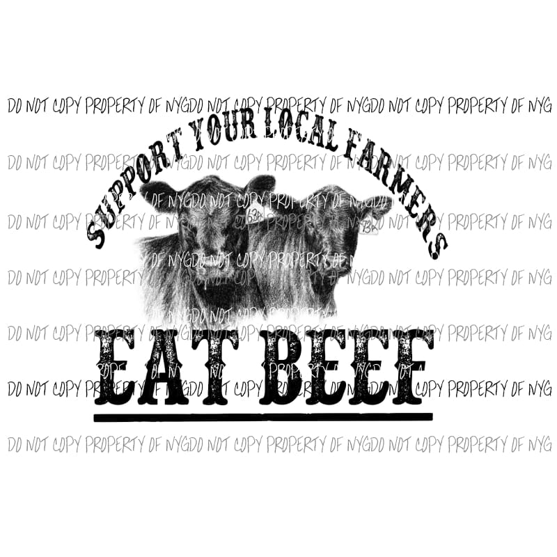 Support your Local Farmers Eat Beef # 2 Sublimation transfers Heat Transfer
