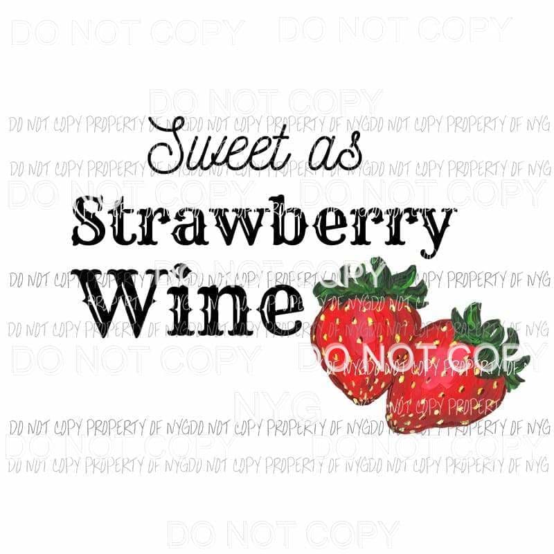 Sweet As Strawberry Wine Sublimation transfers Heat Transfer
