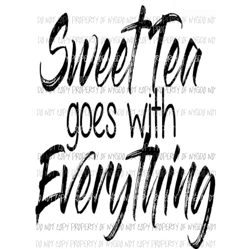 Sweet Tea Goes with everything Sublimation transfers Heat Transfer
