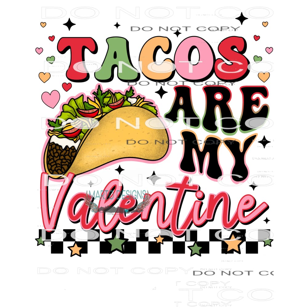 Tacos Are My Valentine #8877 Sublimation transfers - Heat