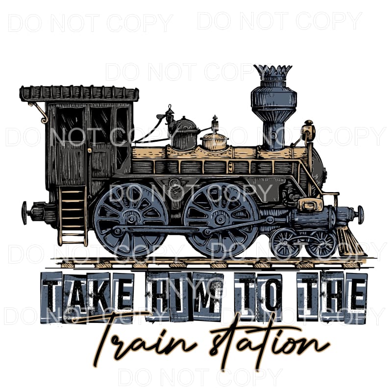 Take Him To The Train Station Sublimation transfers - Heat 