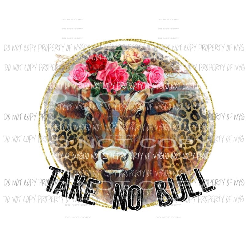 Take No Bull leopard circle flowers Sublimation transfers Heat Transfer
