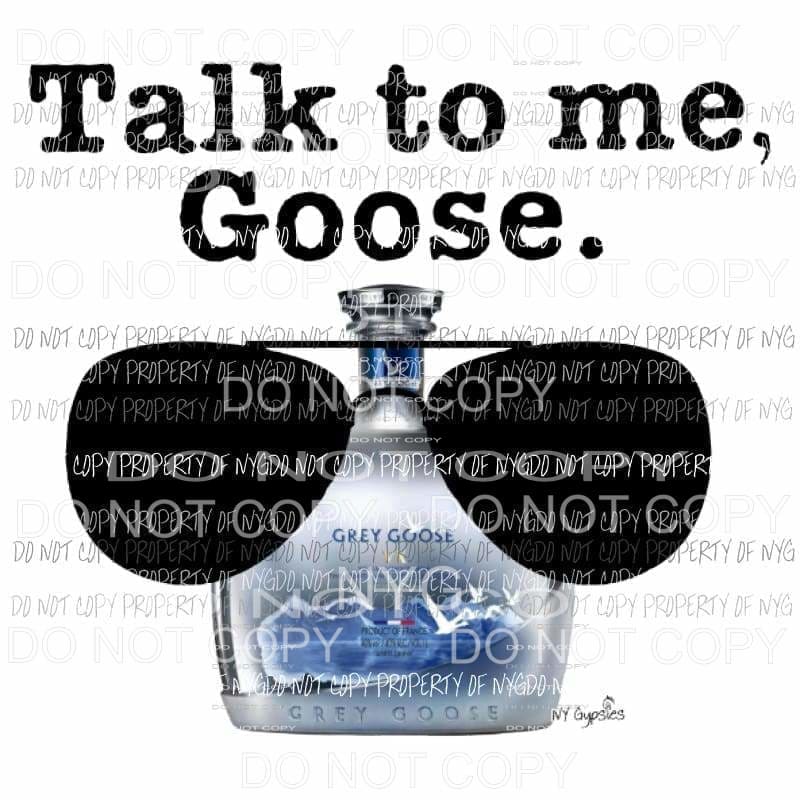 Talk to me Goose Grey Goose Volka Sublimation transfers Heat Transfer