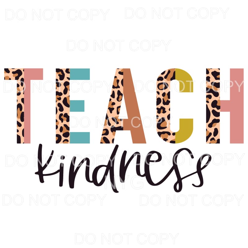 Teach Kindness Half Leopard #653 Sublimation transfers - 
