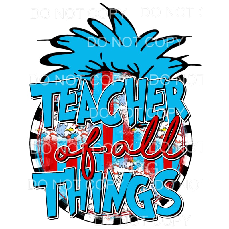 Teacher Of All Things Dr Seuss Sublimation transfers - Heat 