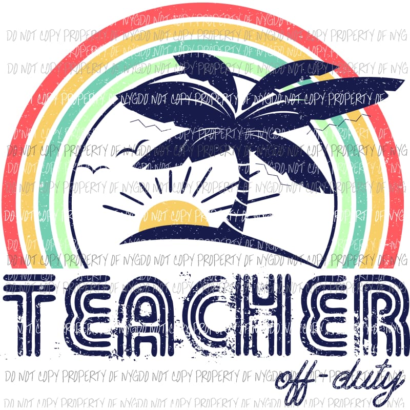 Teacher off duty Sublimation transfers Heat Transfer