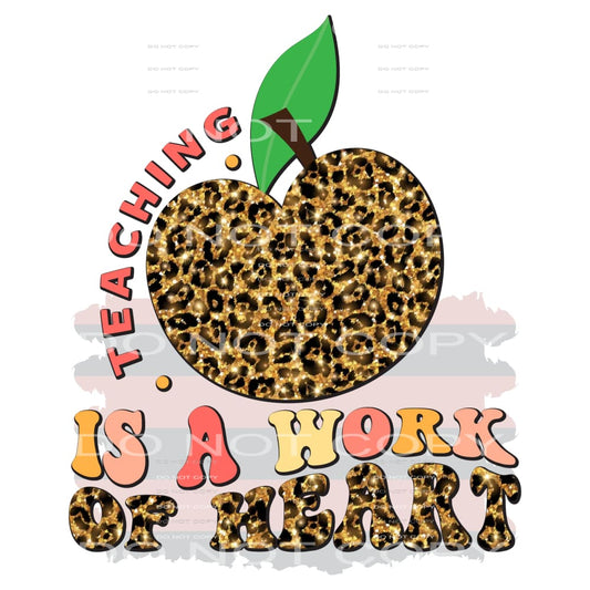Teaching Is A Work Of Heart #5371 Sublimation transfers -