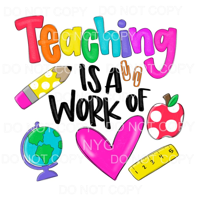 Teaching Is A Work Of Heart Sublimation transfers - Heat 