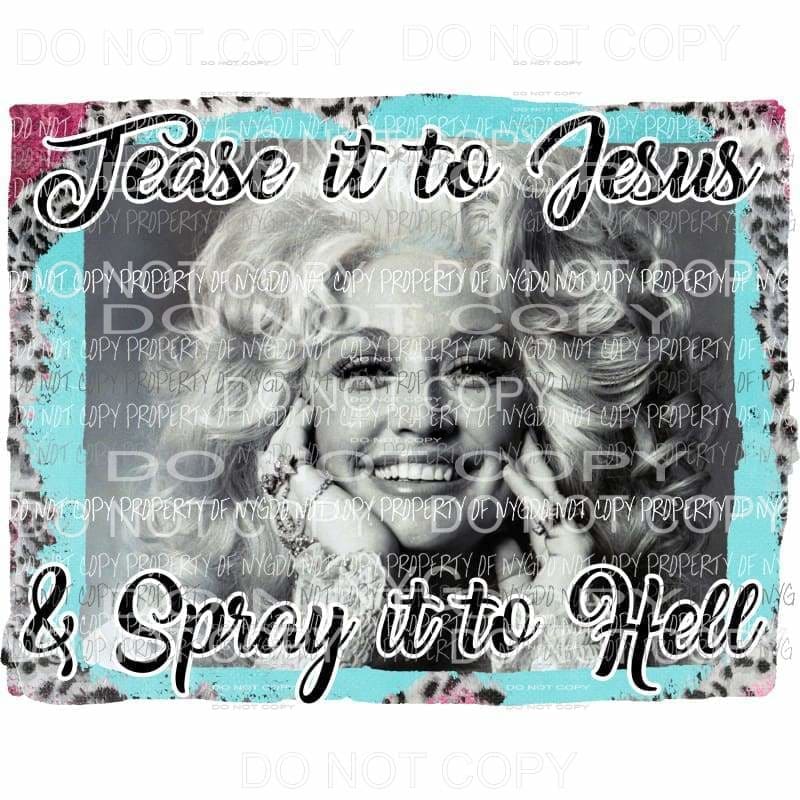 Tease it to Jesus Dolly Parton Sublimation transfers Heat Transfer