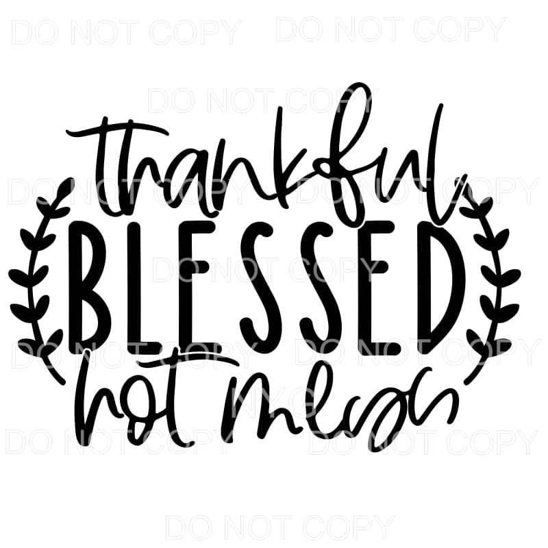 Thankful Blessed Hot Mess Sublimation transfers - Heat 