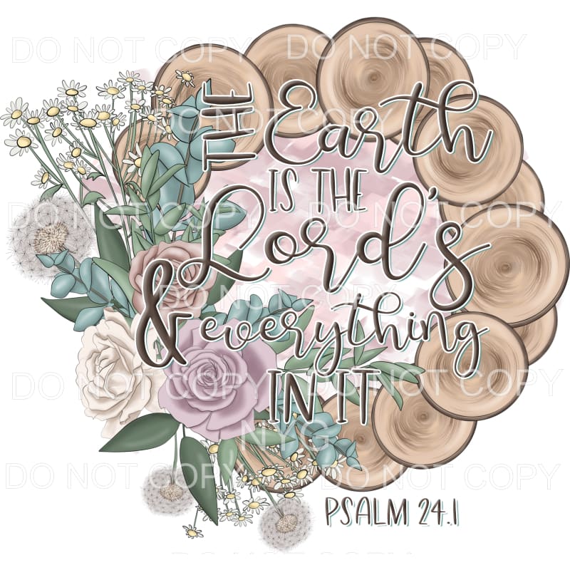 The Earth Is The Lord’s Flowers Psalm 241 Sublimation 