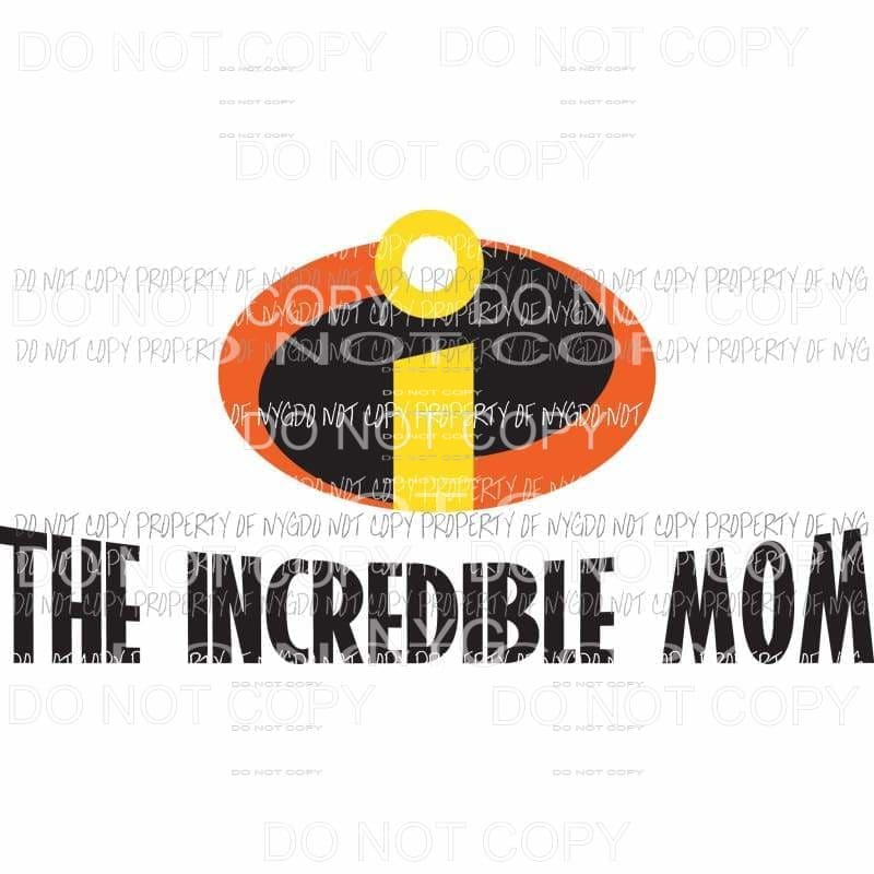 The Incredible Mom movie logo Sublimation transfers Heat Transfer