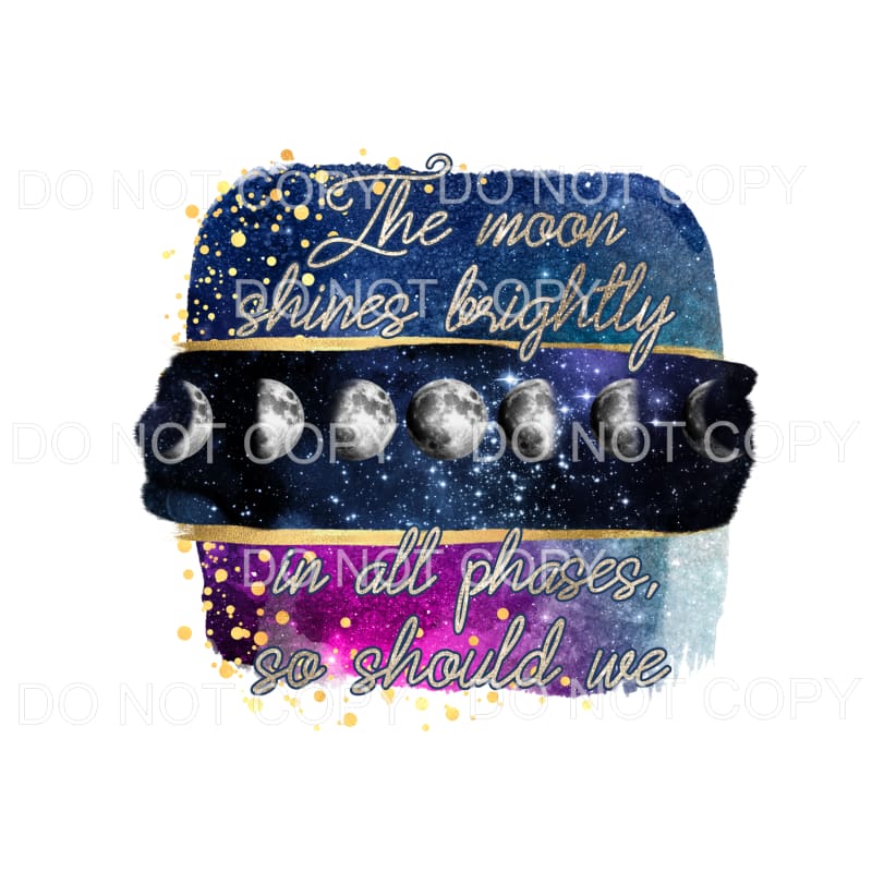 The Moon Shines Brightly In All Phases Sublimation transfers