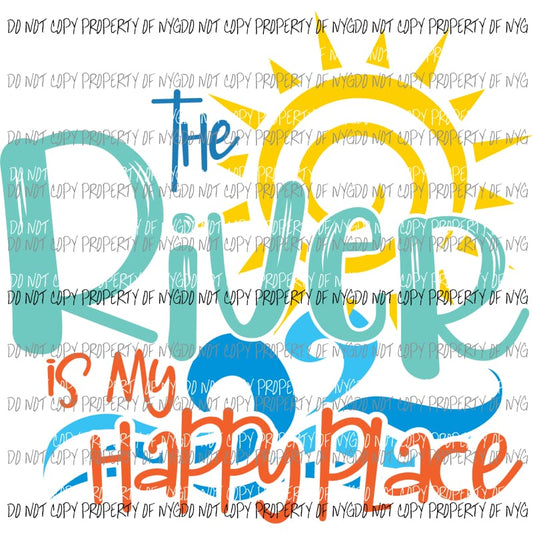 The River Is My Happy Place #1 Sublimation transfers Heat Transfer