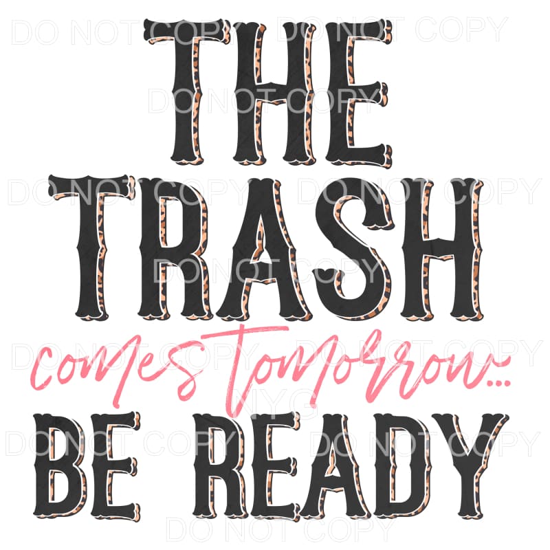 The Trash Comes Tomorrow Be Ready Leopard Sublimation 