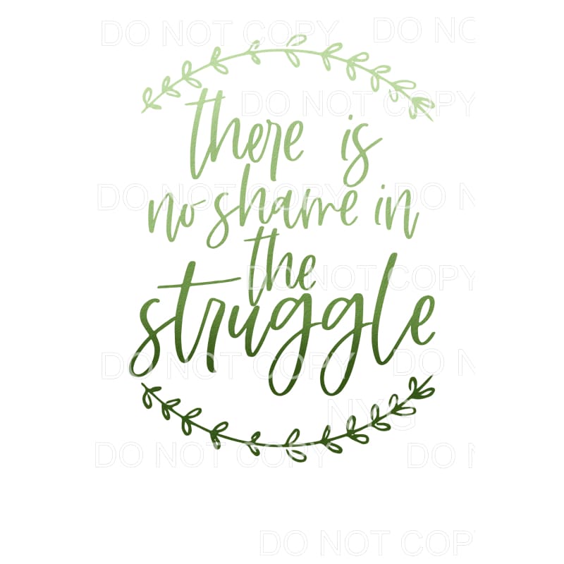 There Is No Shame In The Struggle Green Sublimation 