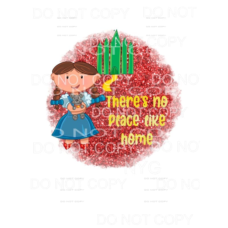 There’s No Place Like Home Dorothy Wizard Of Oz Sublimation 