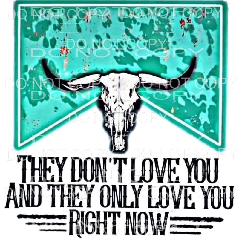 They Only LOVE YOU # 9423 Sublimation transfers - Heat 