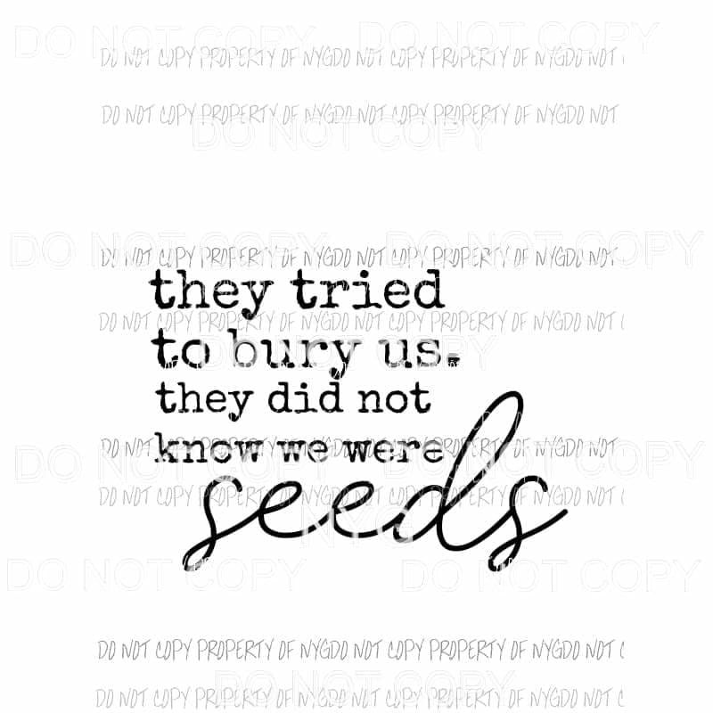 They tried to bury us #1 Sublimation transfers Heat Transfer