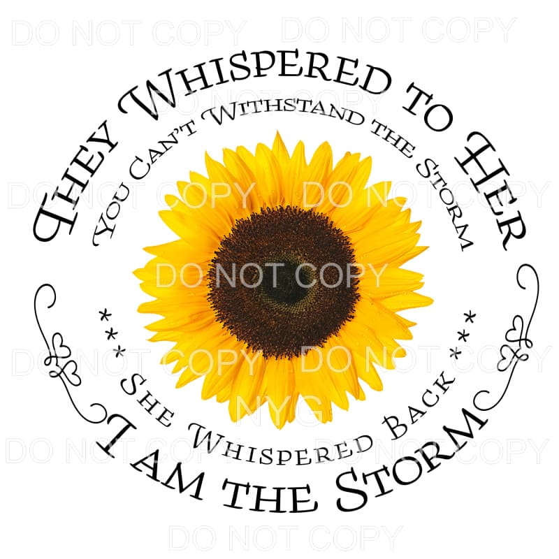 They Whispered To Her I Am The Storm Sunflower Sublimation 