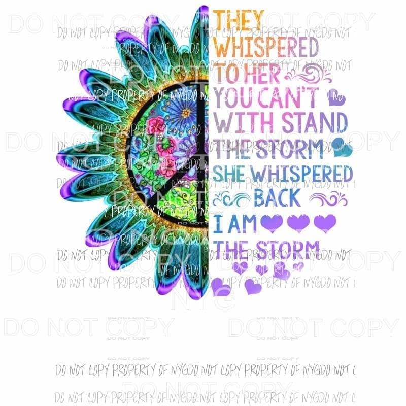 They whispered to her you cant withstand the storm peace 3 Sublimation transfers Heat Transfer