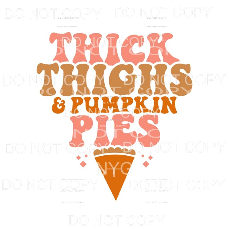 Thick Thighs & Pumpkin Pies #1687 Sublimation transfers - 
