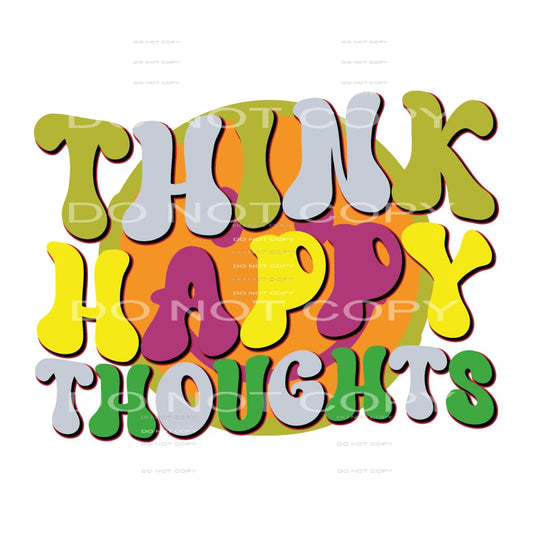 Think Happy Thoughts #5373 Sublimation transfers - Heat