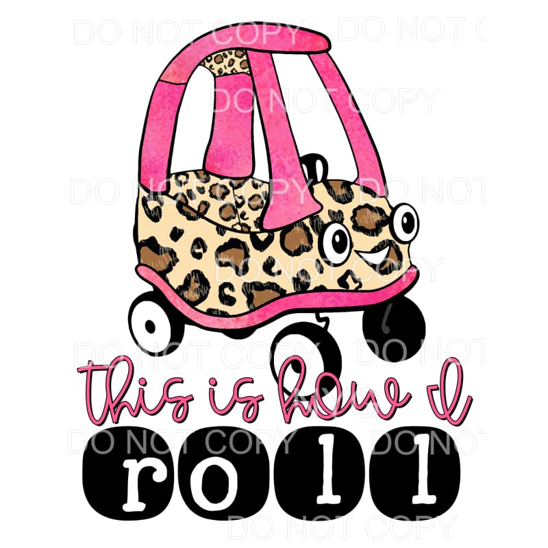 This Is How I Roll Cozy Coupe Car Pink Leopard #467 