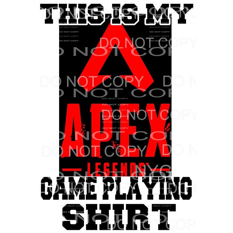 This is my APEX GAME PLAYING SHIRT Sublimation transfers - 
