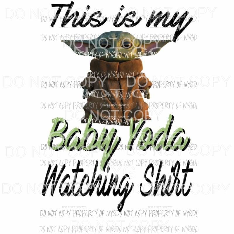 This is my Baby Yoda watching shirt star wars Sublimation transfers Heat Transfer