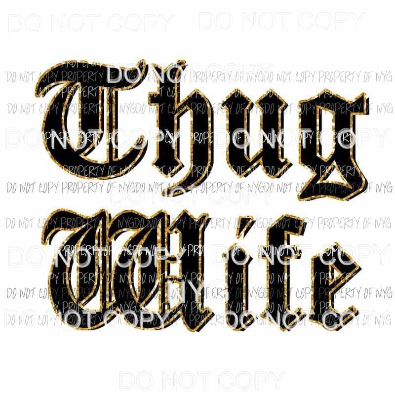 Thug Wife Sublimation transfers Heat Transfer
