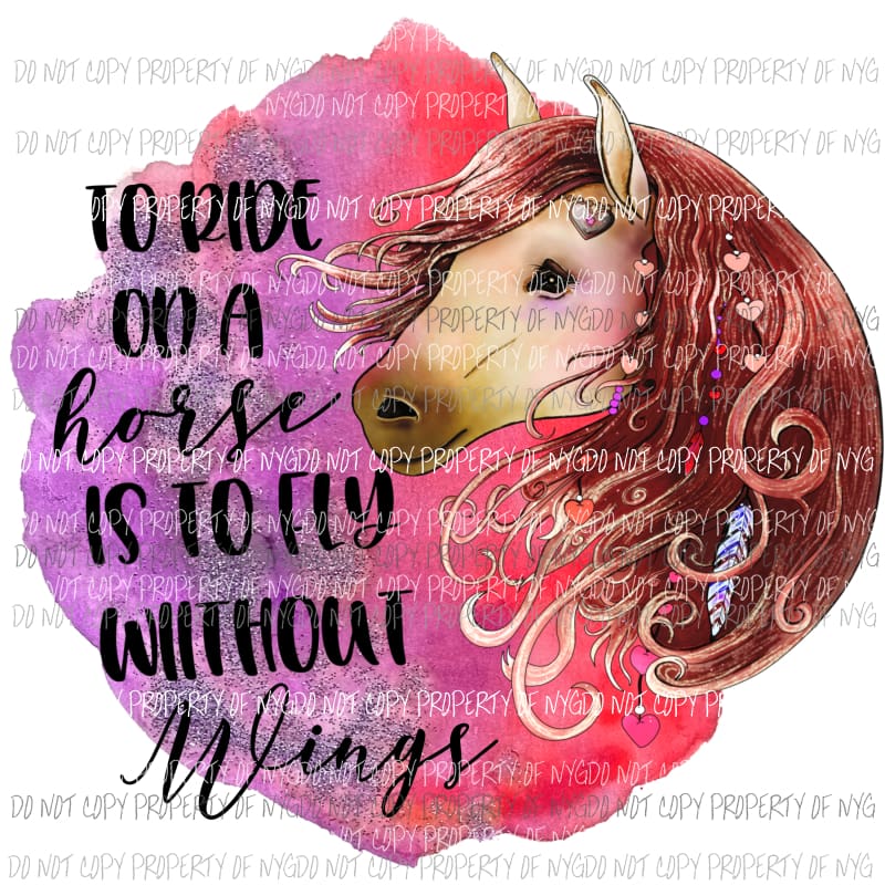 To Ride On A Horse Is To Fly Without Wings Sublimation transfers Heat Transfer