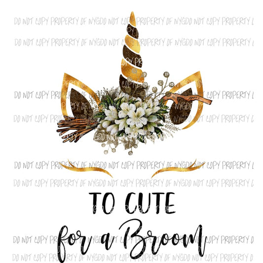 Too Cute For A Broom unicorn brown flowers Sublimation transfers Heat Transfer