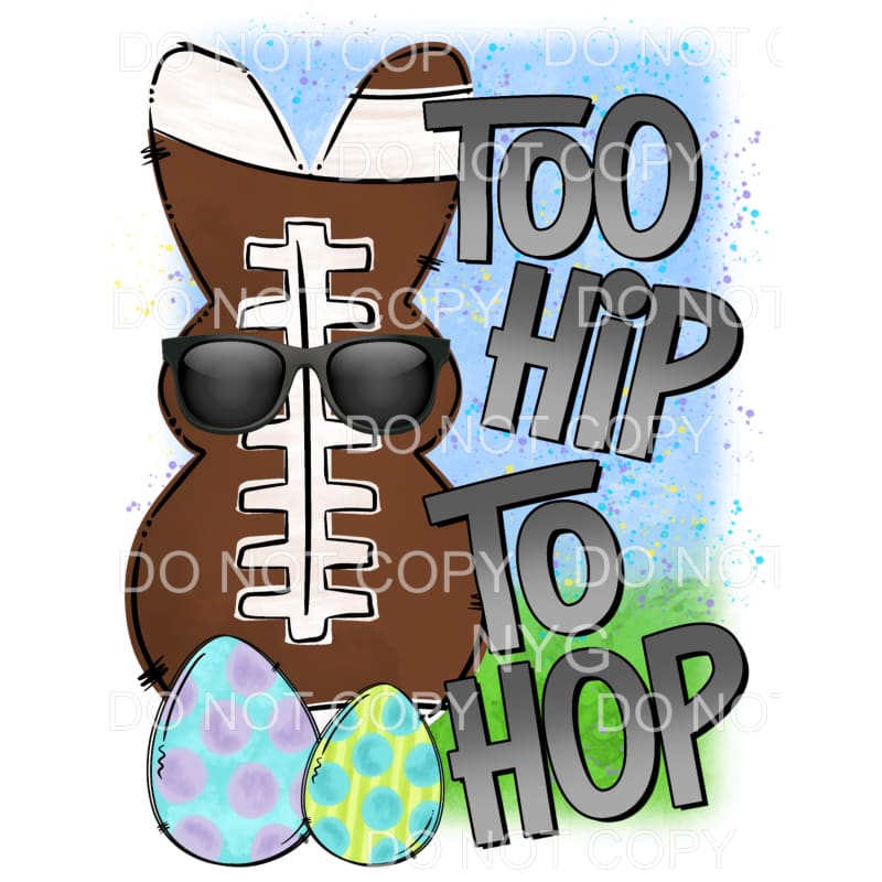 Too Hip To Hop Football Bunny Easter Sublimation transfers -