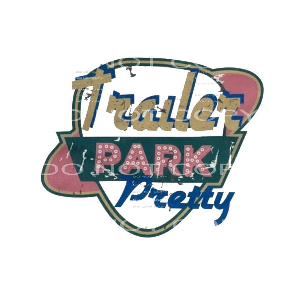 Trailer Park Pretty # 3 Sublimation transfers - Heat 