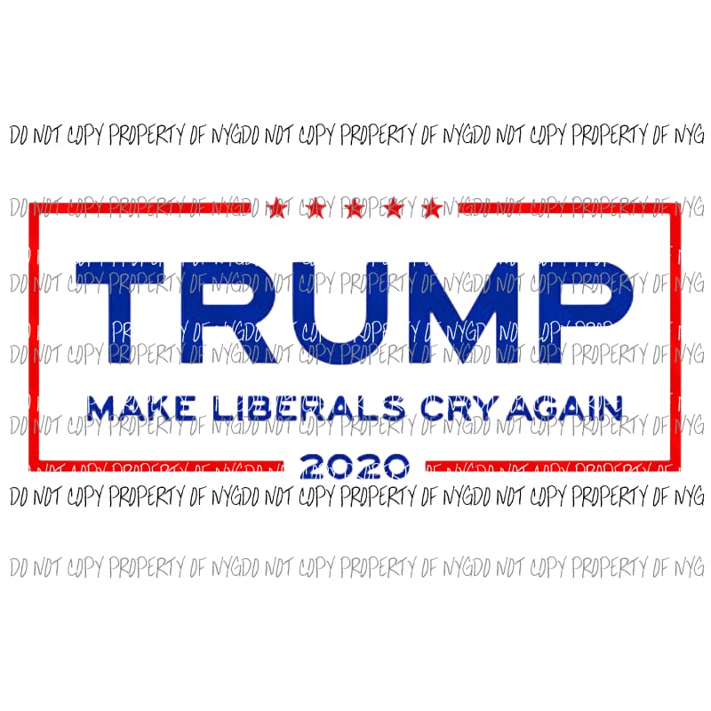 Trump 2020 make liberals cry again # 3 Sublimation transfers Heat Transfer