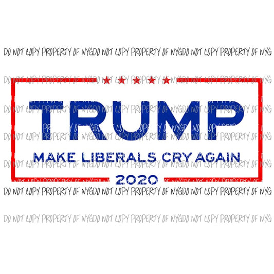 Trump 2020 make liberals cry again # 3 Sublimation transfers Heat Transfer