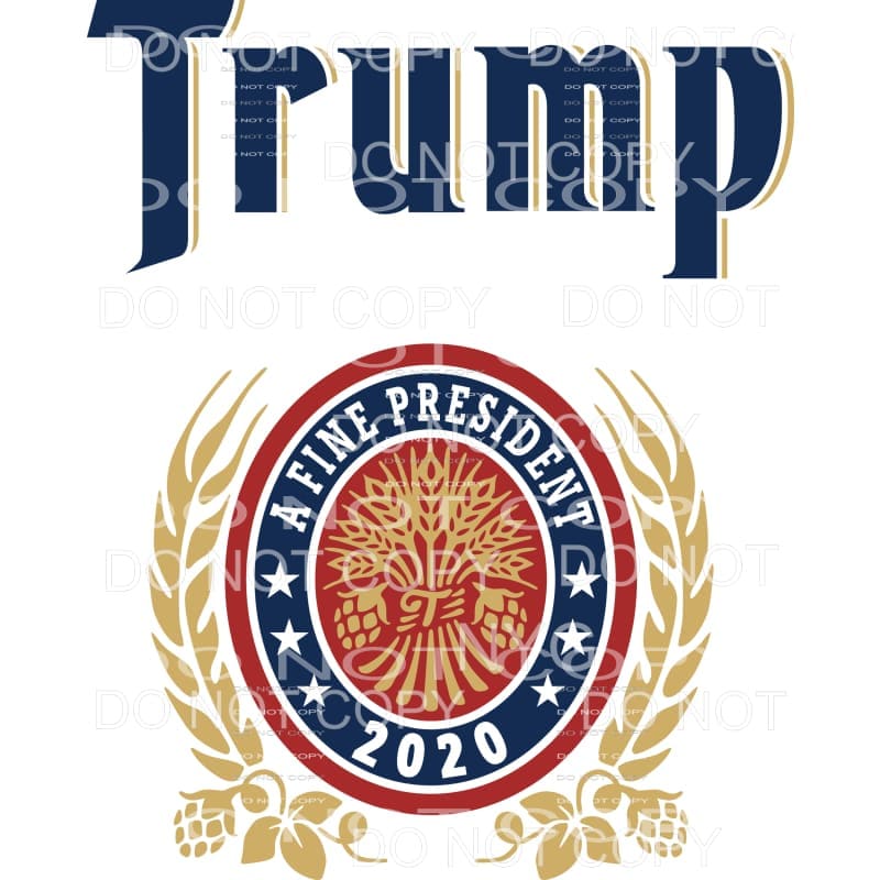 Trump A Fine President 2020 Sublimation transfers - Heat 