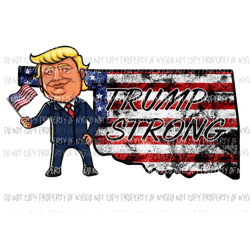 Trump Strong Oklahoma Sublimation transfers Heat Transfer
