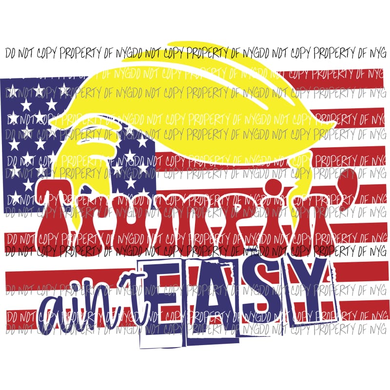 Trumpin Ain’t Easy Sublimation transfers Heat Transfer