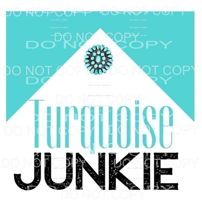 Turquoise Junkie # 9420 Sublimation transfers - Heat 