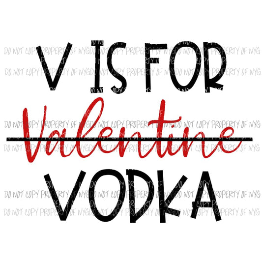 V Is For Vodka valentine Sublimation transfers Heat Transfer