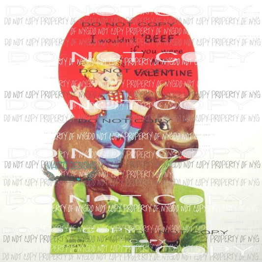 Vintage Valentine I wouldnt beef is you were my valentine Sublimation transfers Heat Transfer